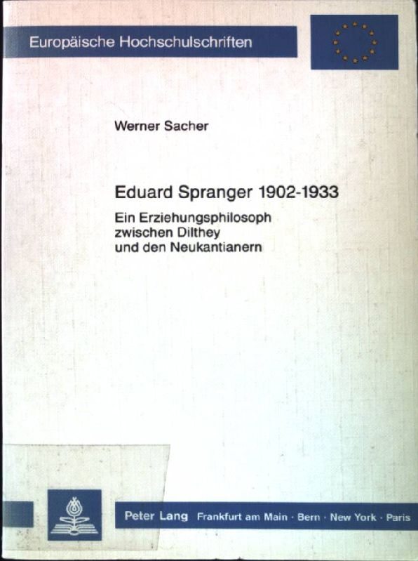 Eduard Spranger 1902 - 1933 : e. Erziehungsphilosoph zwischen Dilthey u.d. Neukantianern. Europäische Hochschulschriften : Reihe 11, Pädagogik ; Bd. 347 - Sacher, Werner