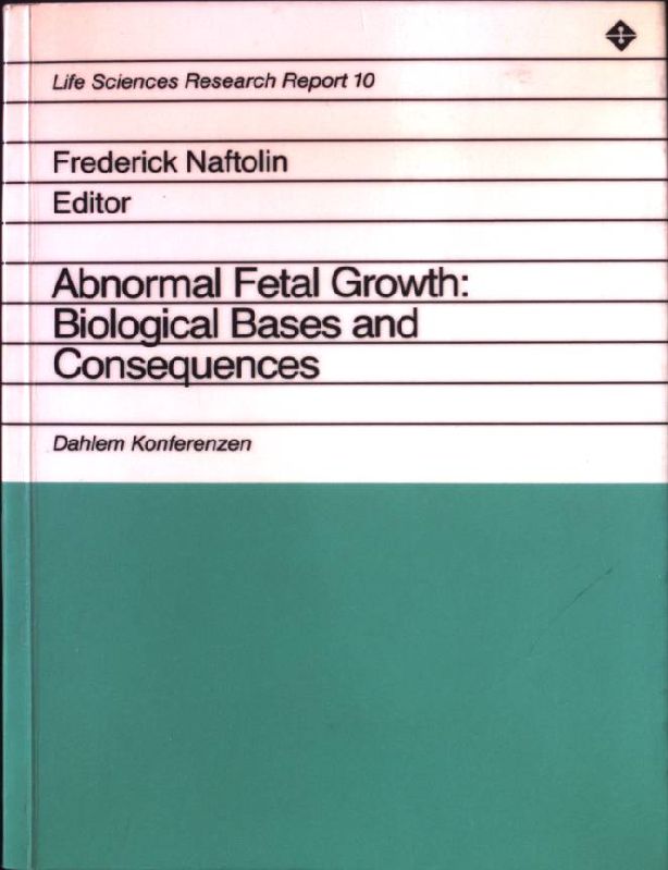 Abnormal fetal growth, biological bases and consequences : report of the Dahlem Workshop on Abnormal Fetal Growth, Biolog. Bases and Consequences, Berlin 1978, February 20 - 24. Life sciences research reports ; 10