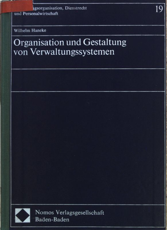 Organisation und Gestaltung von Verwaltungssystemen. Verwaltungsorganisation, Dienstrecht und Personalwirtschaft ; Bd. 19 - Haneke, Wilhelm