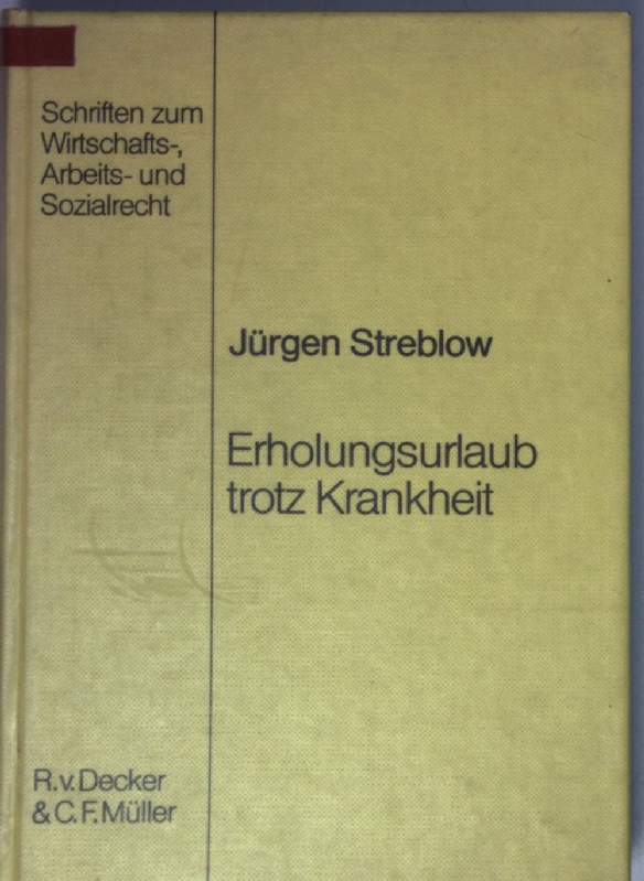 Erholungsurlaub trotz Krankheit. Schriften zum Wirtschafts-, Arbeits- und Sozialrecht ; Bd. 34 - Streblow, Jürgen
