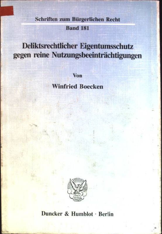 Deliktsrechtlicher Eigentumsschutz gegen reine Nutzungsbeeinträchtigungen Schriften zum Bürgerlichen Recht; Bd. 181 - Boecken, Winfried