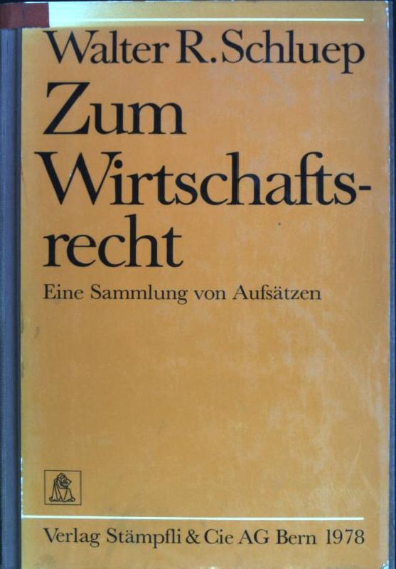 Zum Wirtschaftsrecht: eine Sammlung von Aufsätzen. - Schluep, Walter R.