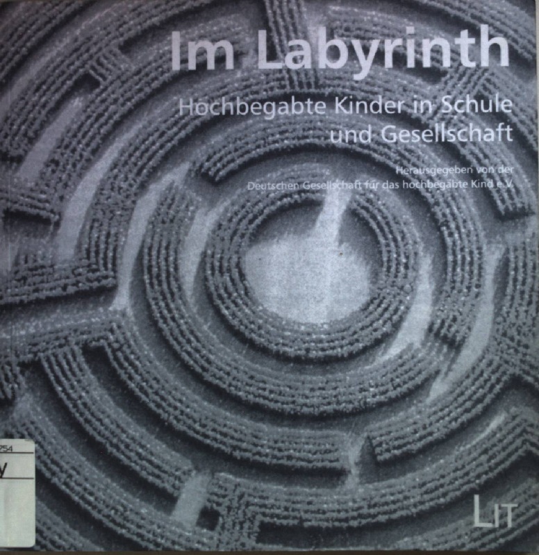 Im Labyrinth : hochbegabte Kinder in Schule und Gesellschaft. hrsg. von der Deutschen Gesellschaft für das Hochbegabte Kind e.V. 2., überarbeitete Auflage;