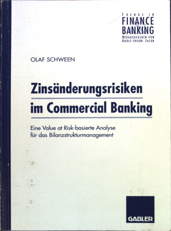 Zinsänderungsrisiken im Commercial-Banking : eine value-at-risk-basierte Analyse für das Bilanzstrukturmanagement. Trends in Finance und Banking; - Schween, Olaf