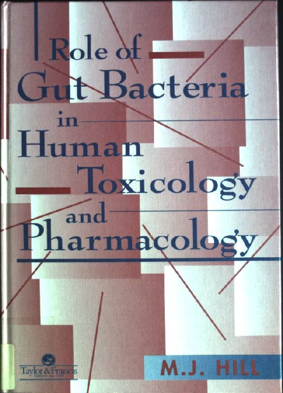Role of Gut Bacteria in Human Toxiciology and Pharmacology - Hill, M.J. [Ed.]