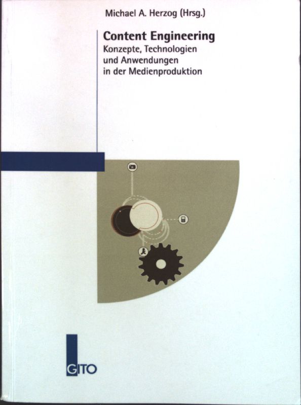 Content Engineering : Konzepte, Technologien und Anwendungen in der Medienproduktion. - Herzog, Michael A. (Hrsg.)