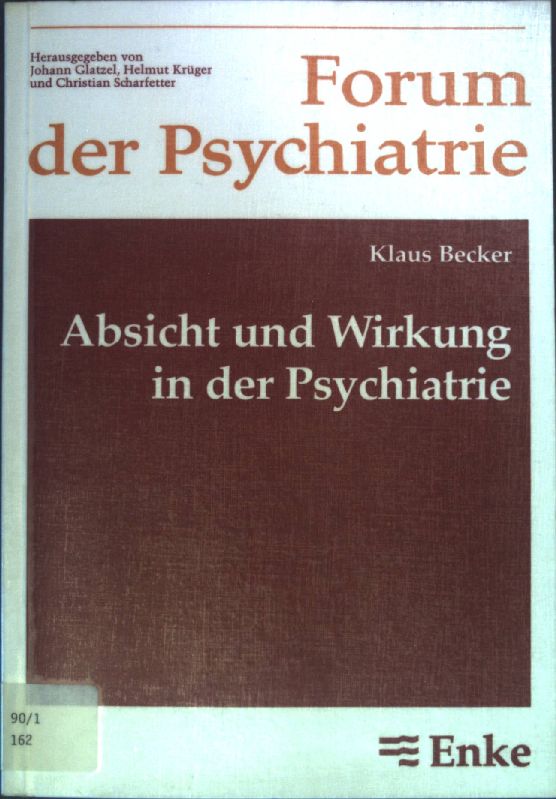 Absicht und Wirkung in der Psychiatrie : heimliches Lernen im therapeutischen Alltag. Forum der Psychiatrie ; Neue Folge 21 - Becker, Klaus