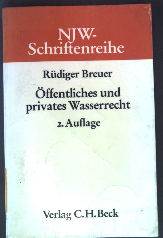 Öffentliches und privates Wasserrecht Schriftenreihe der Neuen Juristischen Wochenschrift, Heft 24 2., neubearb. Aufl. - Breuer, Rüdiger