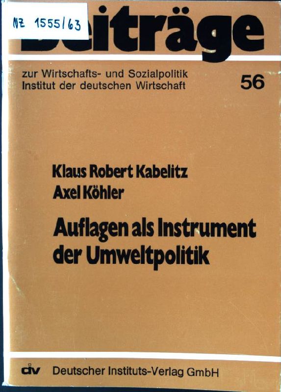 Auflagen als Instrument der Umweltpolitik. Beiträge zur Wirtschafts- und Sozialpolitik ; 56 - Kabelitz, Klaus Robert und Ayyub Axel Köhler
