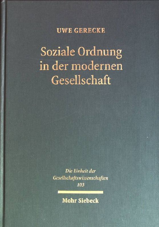Soziale Ordnung in der modernen Gesellschaft: Ökonomik - Systemtheorie - Ethik. Die Einheit der Gesellschaftswissenschaften; Bd. 103 - Gerecke, Uwe