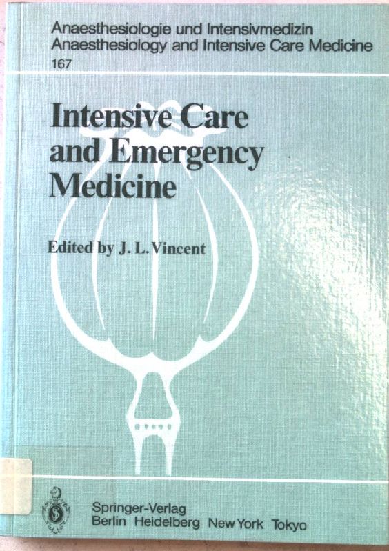 Intensive Care and Emergency Medicine: 4th International Symposium Anaesthesiologie und Intensivmedizin   Anaesthesiology and Intensive Care Medicine  167 Auflage: Softcover reprint of the original 1st ed. 1984 - Vincent, J. L.