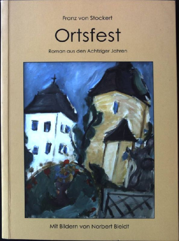 Ortsfest: Roman aus den Achtziger Jahren  Auflage: 1 - Stockert, Franz von