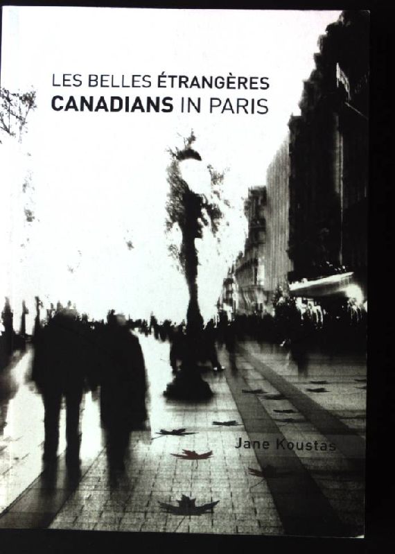 Les Belles Etrangeres: Canadians in Paris (Perspectives on Translation) - Koustas, Jane