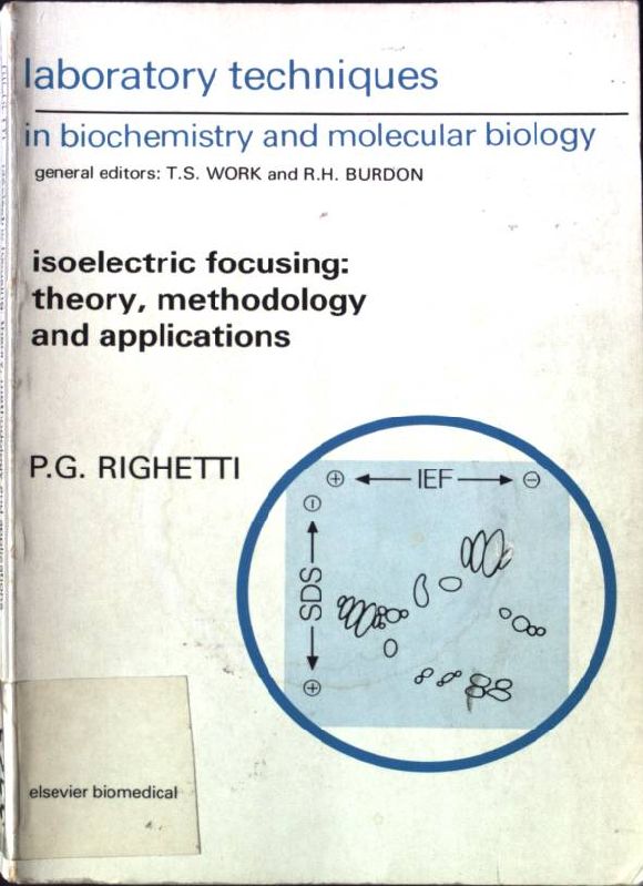Isoelectric Focusing: Theory, Methodology and Applications Laboratory Techniques in Biochemistry and Molecular Biology - Righetti, P. G.