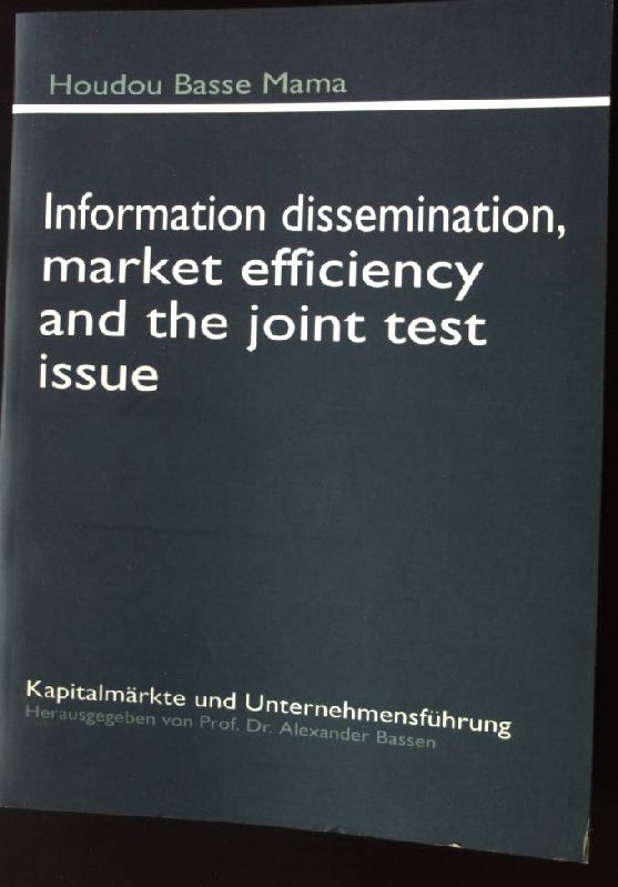 Information dissemination, market efficiency and the joint test issue Kapitalmärkte und Unternehmensführung - Bassen, Alexander and Mama Houdou Basse
