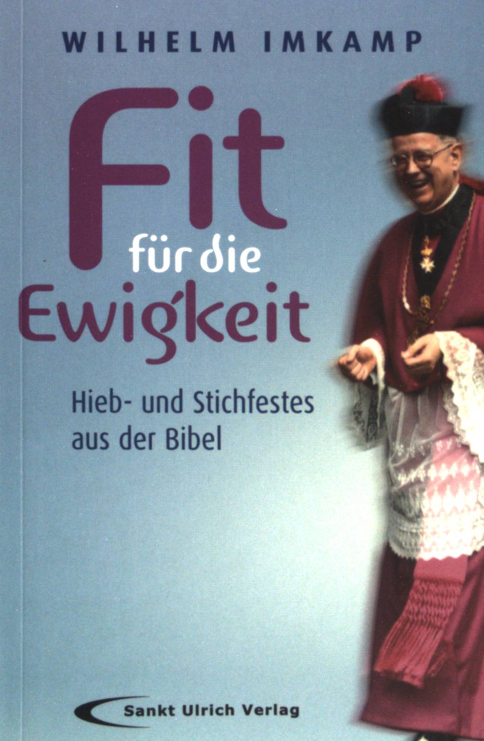 Fit für die Ewigkeit : Hieb- und Stichfestes aus der Bibel. - Imkamp, Wilhelm