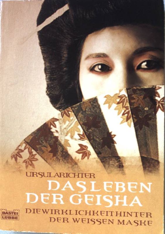 Das Leben der Geisha : die Wirklichkeit hinter der weißen Maske. Nr.60586 - Richter, Ursula