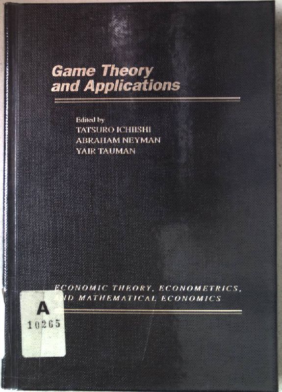 Game Theory and Applications. Economic Theory, Econometrics, and Mathematical Economics. - Ichiishi, Tatsuro, Yair Tauman and Abraham Neyman