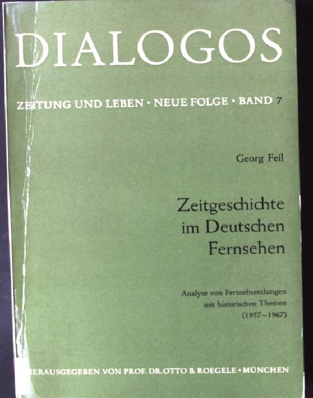 Zeitgeschichte im deutschen Fernsehen : Analyse von Fernsehsendungen mit histor. Themen (1957 - 1967). Dialogos ; Bd. 7 - Feil, Georg