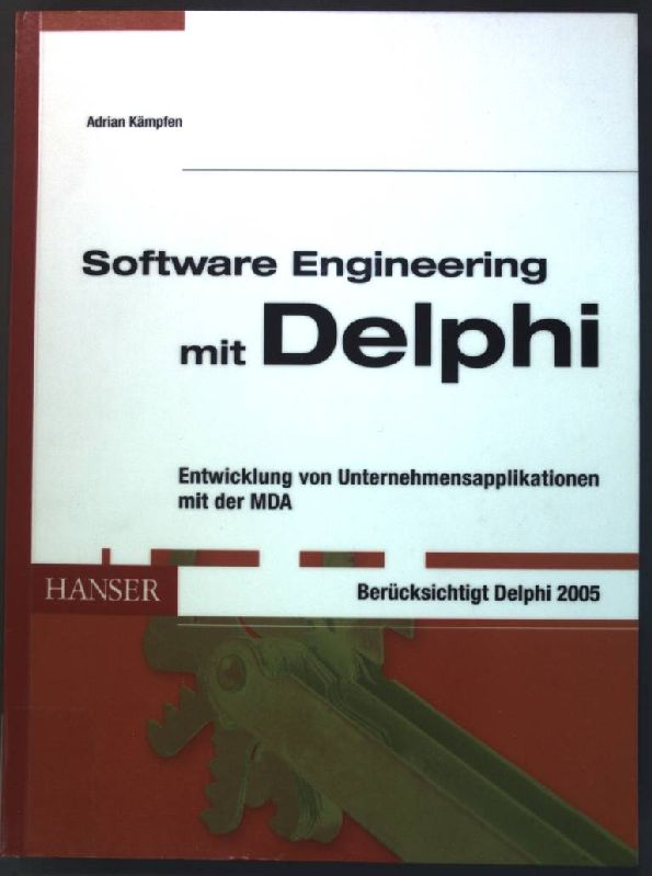 Software-Engineering mit Delphi : Entwicklung von Unternehmensapplikationen mit der MDA ; [berücksichtigt Delphi 2005]. - Kämpfen, Adrian