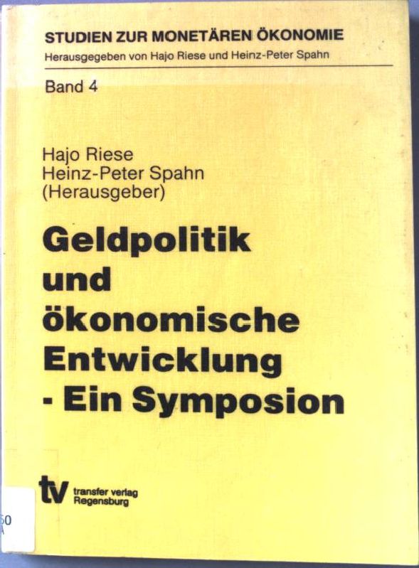 Geldpolitik und ökonomische Entwicklung : ein Symposion. Studien zur monetären Ökonomie ; Bd. 4 - Riese, Hajo (Hrsg.)
