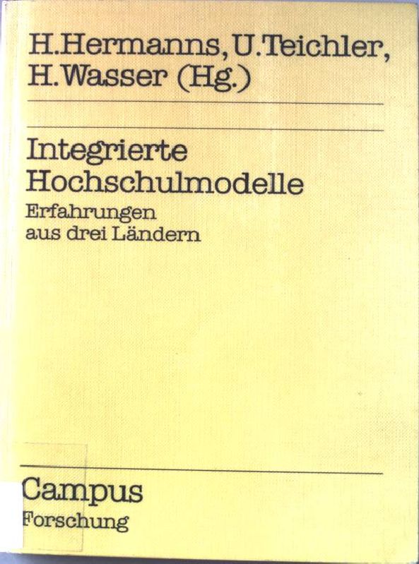 Integrierte Hochschulmodelle : Erfahrungen aus 3 Ländern. Campus Forschung ; Bd. 259 : Schwerpunktreihe Hochschule und Beruf - Hermanns, Harry (Hrsg.)