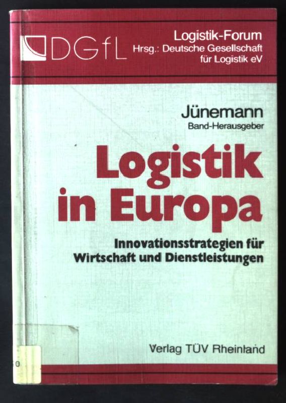 Logistik in Europa : Innovationsstrategien für Wirtschaft und Dienstleistungen. Logistik-Forum - Jünemann, Reinhardt (Hrsg.)