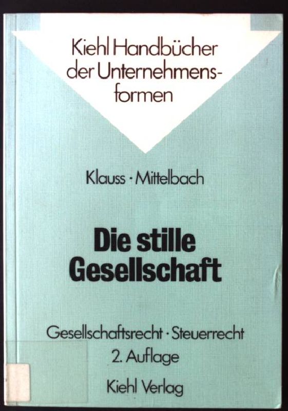 Die stille Gesellschaft : Gesellschaftsrecht, Steuerrecht. Kiehl-Handbücher der Unternehmensformen 2., verb. u. erw. Aufl. - Klauss, Herbert und Rolf Mittelbach