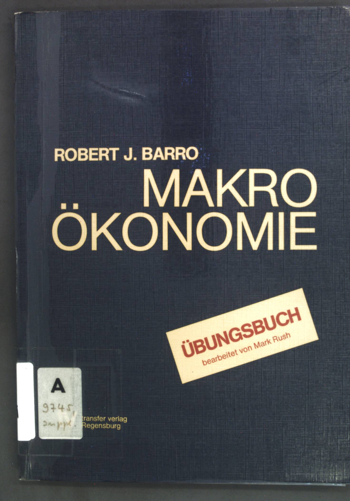 Übungsbuch zu Robert J. Barro Makroökonomie; - Rush, Mark (Bearb.)