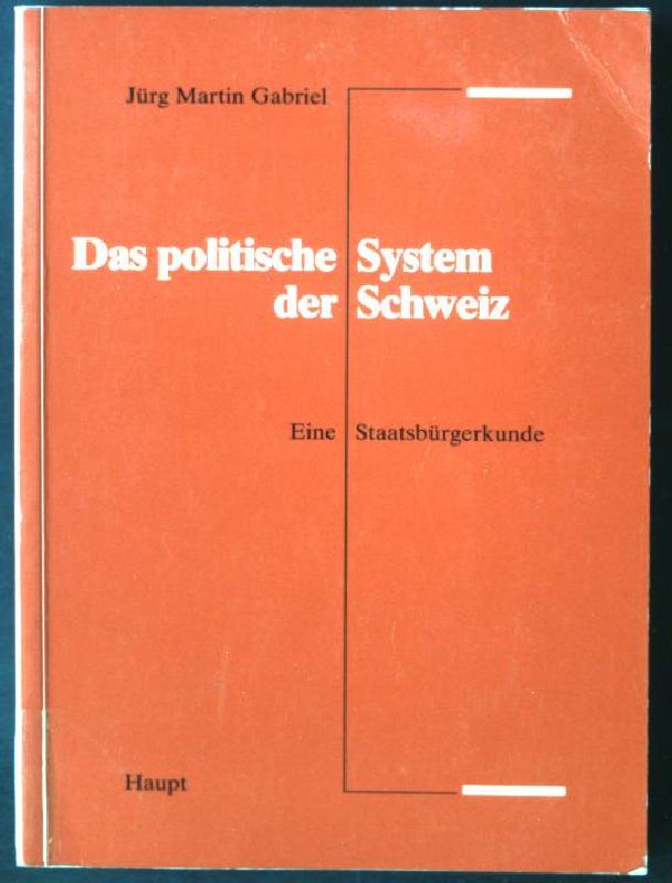 Das politische System der Schweiz : eine Staatsbürgerkunde.  3., überarb. Aufl. - Gabriel, Jürg Martin