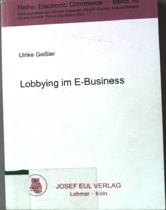Lobbying im E-Business. Reihe Electronic Commerce ; Bd. 16 - Geißler, Ulrike
