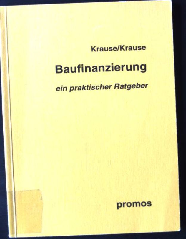 Baufinanzierung : ein praktischer Ratgeber. - Krause, Hans und Heike Krause