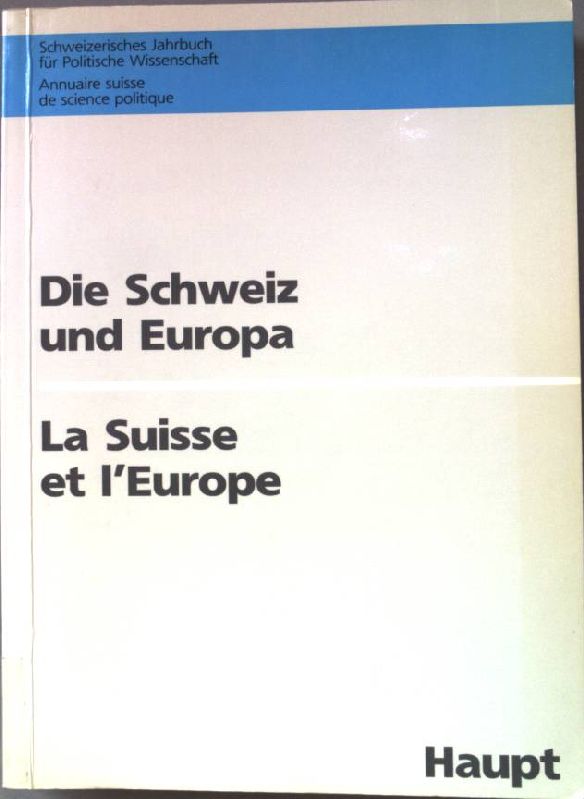 Die Schweiz und Europa = La Suisse et l'Europe. Schweizerische Vereinigung für Politische Wissenschaft: SVPW-Jahrbuch ; 32