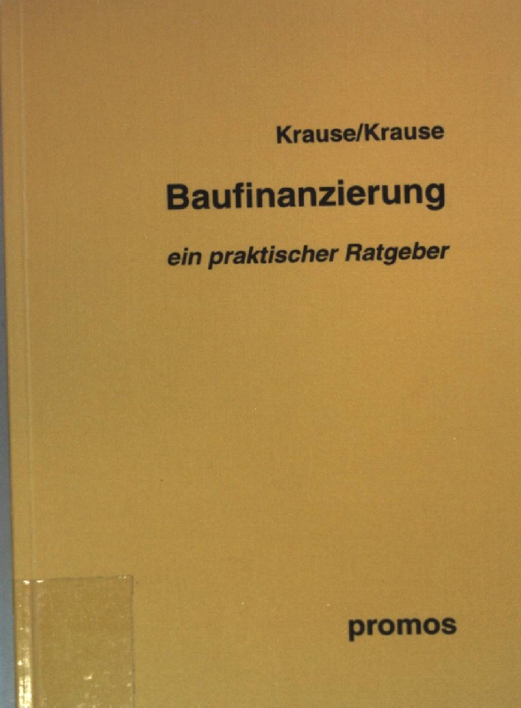 Baufinanzierung : ein praktischer Ratgeber. - Krause, Hans und Heike Krause