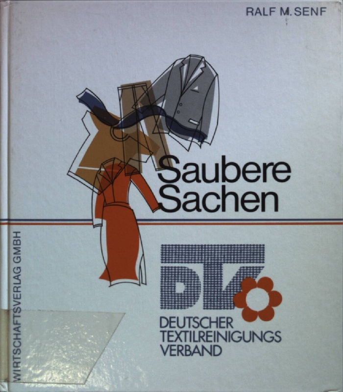 Saubere Sachen : Deutscher Textilreinigungs-Verband. Schriftenreihe Verbände der Bundesrepublik Deutschland ; Bd. 28 - Senf, Ralf M.