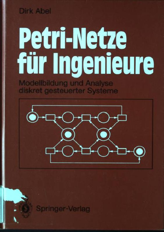 Petri-Netze für Ingenieure: Modellbildung und Analyse diskret gesteuerter Systeme - Abel, Dirk