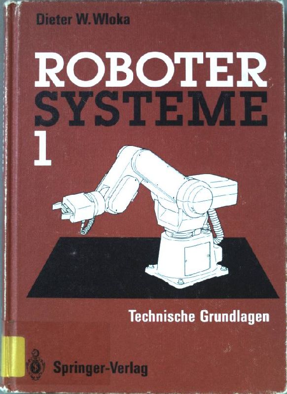 Robotersysteme 1. Technische Grundlagen. - Wloka, Dieter W.