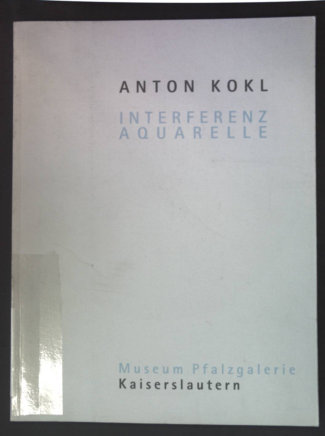 Anton Kokl, Interferenzaquarelle : Museum Pfalzgalerie Kaiserslautern, 3. Dezember 2005 bis 29. Januar 2006. - Höfchen, Heinz, Anton Kokl und Britta E. Buhlmann