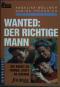 Wanted: Der richtige Mann : Die Kunst zu finden, statt zu suchen.  (Nr. 30359) Ullstein: Journal für die Frau - Angelika Wöllmer, Sabine Friedrich