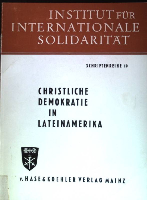 Christliche Demokratie in Lateinamerika. Institut für Internationale Solidarität: Schriftenreihe ; Bd. 10 - Röper, Erich