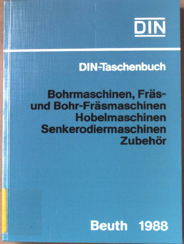 Bohrmaschinen, Fräs- und Bohr-Fräsmaschinen, Hobelmaschinen, Senkerodiermaschinen, Zubehör : Normen. (Werkzeugmaschinen 2) DIN-Taschenbuch ; 122 3. Auflage