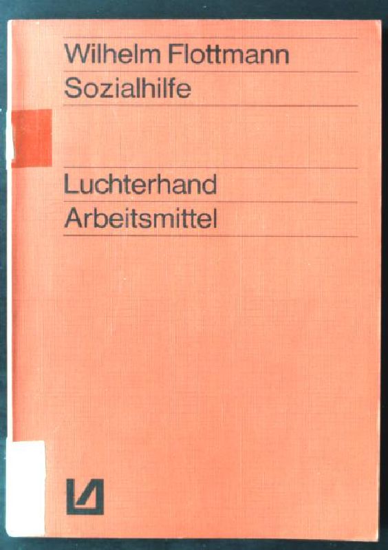 Sozialhilfe. Luchterhand-Arbeitsmittel für Erziehungswissenschaft und -praxis 2., durchges. Aufl. - Flottmann, Wilhelm