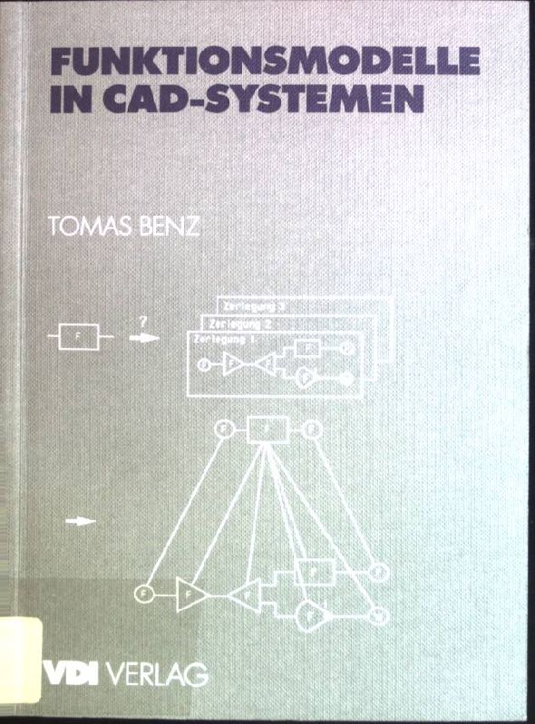 Funktionsmodelle in CAD-Systemen. - Benz, Thomas Michael (Verfasser)