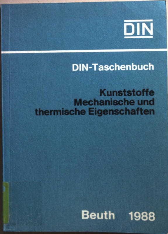 Kunststoffe, Mechanische und thermische Eigenschaften : Prüfnormen (Kunststoffe 1) DIN-Taschenbuch ; 18 9. Aufl., Stand d. abgedr. Normen: 30. Juni 1988