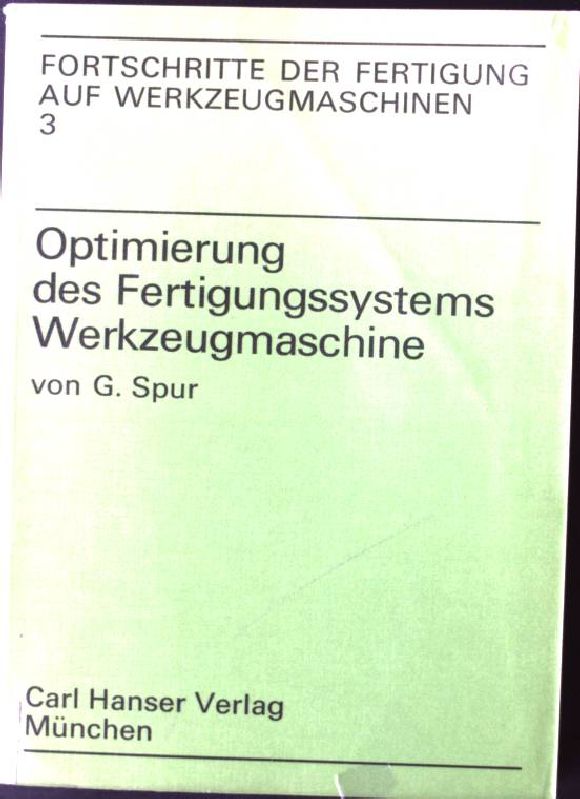 Optimierung des Fertigungssystems Werkzeugmaschine : Fortschritte der Fertigung auf Werkzeugmaschinen ; 3 - Spur, Günter
