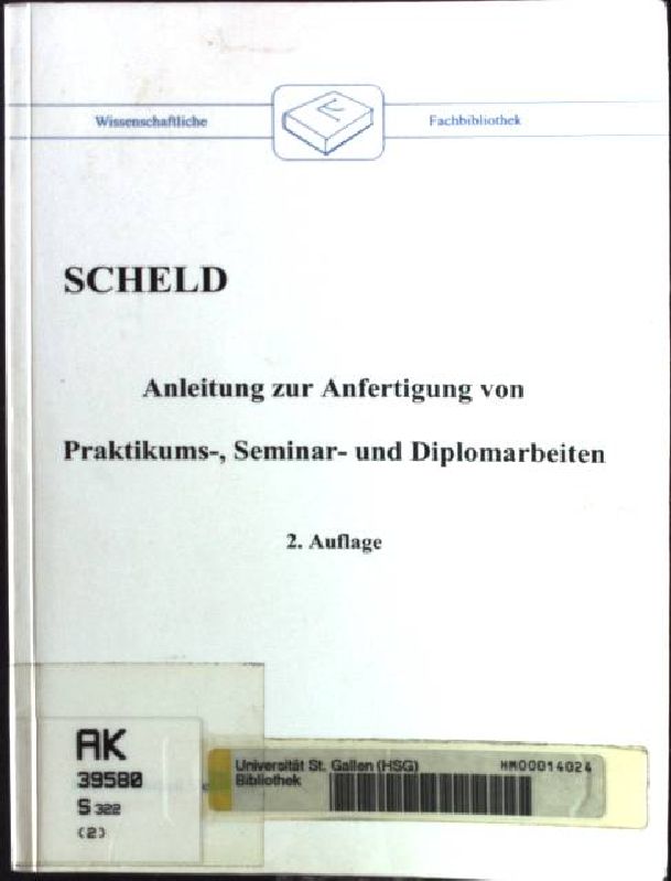 Anleitung zur Anfertigung von Praktikums-, Seminar- und Diplomarbeiten. Wissenschaftliche Fachbibliothek 2., vollst. überarb. Aufl. - Scheld, Guido A.