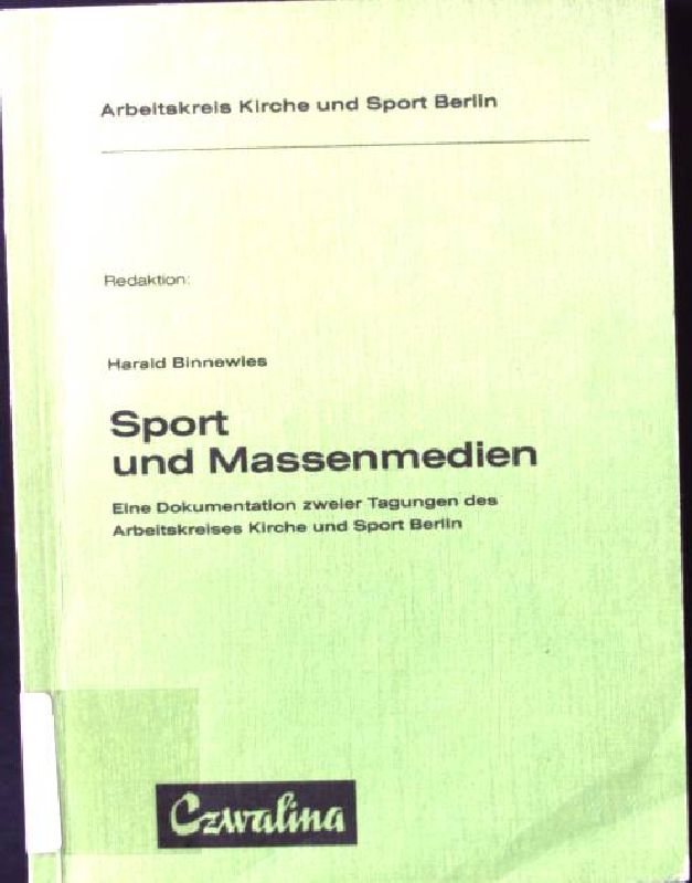 Sport und Massenmedien : e. Dokumentation zweier Tagungen d. Arbeitskreises Kirche u. Sport Berlin.  1. Aufl. - Binnewies, Harald