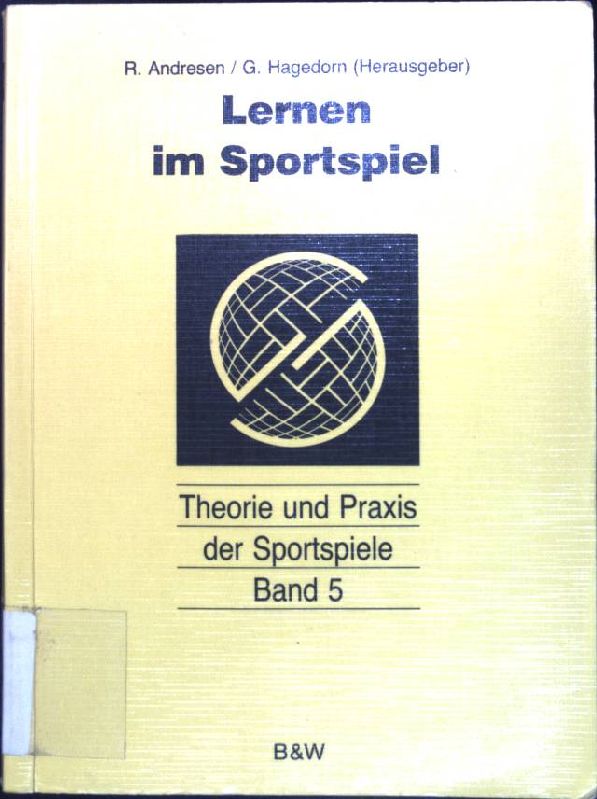 Lernen im Sportspiel. Theorie und Praxis der Sportspiele ; Bd. 5 1. Auflage - Andresen, Rolf