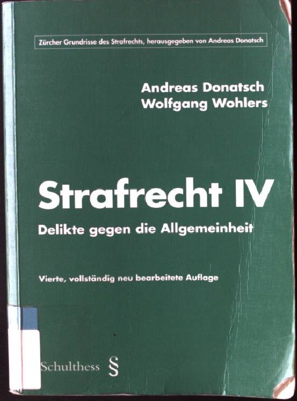 Strafrecht; 4., Delikte gegen die Allgemeinheit.  4., vollst. neu bearb. Aufl. - Donatsch, Andreas und Wolfgang Wohlers