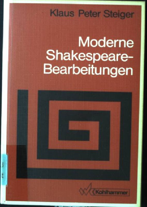 Moderne Shakespeare-Bearbeitungen : ein Rezeptionstypus in der Gegenwartsliteratur. Sprache und Literatur ; 128 - Steiger, Klaus Peter